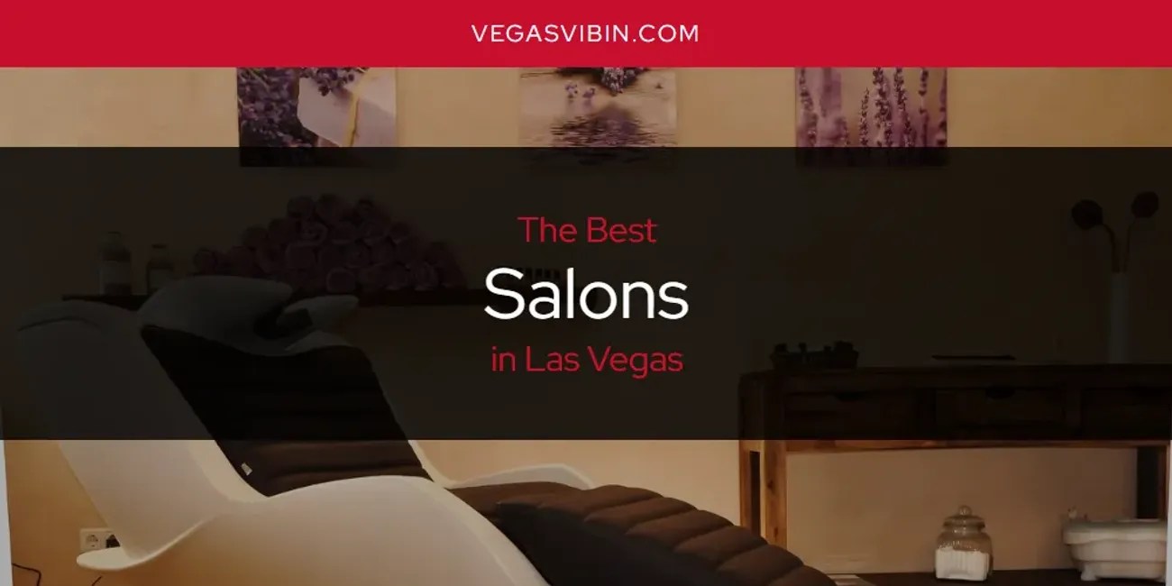 Las Vegas' Best Salons [Updated 2023] VegasVibin'