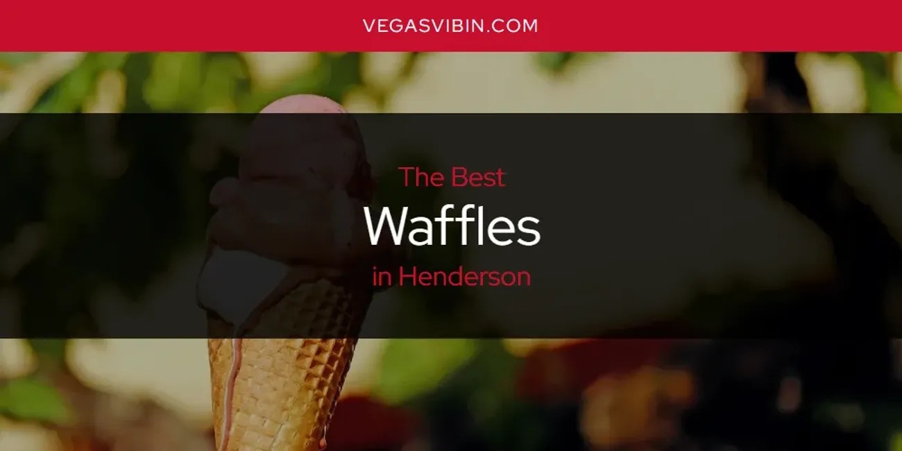 Henderson's Best Waffles [Updated 2024] VegasVibin'