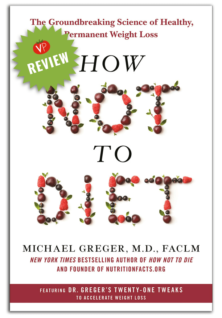 Review of How Not To Diet an overview Veggie Primer