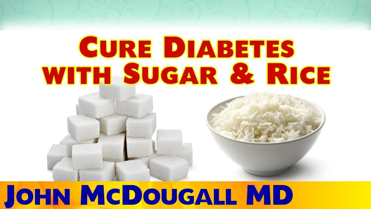Cure Type 2 Diabetes With Sugar & White Rice Dr. McDougall VegSource