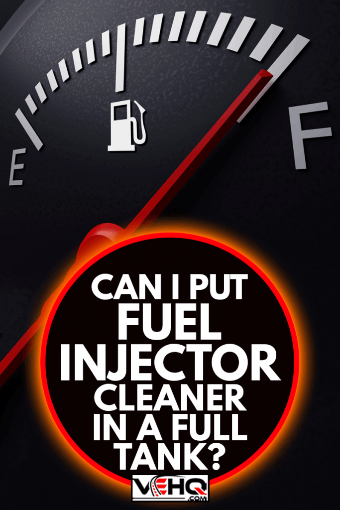 Can I Put Fuel Injector Cleaner In A Full Tank?