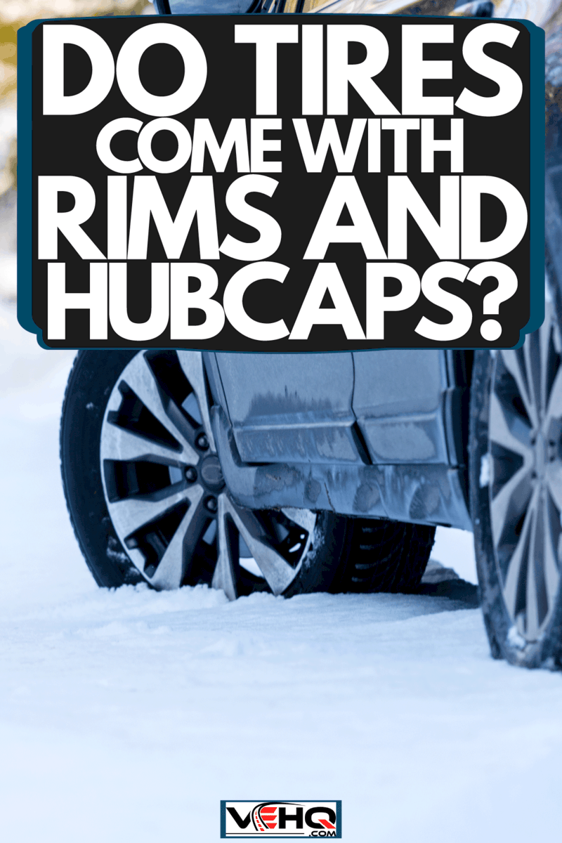 Do Tires Come With Rims And Hubcaps?