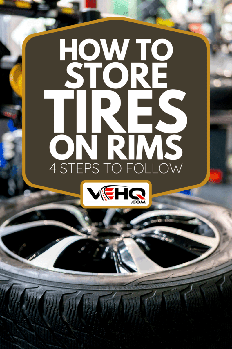 How To Store Tires On Rims 4 Steps To Follow