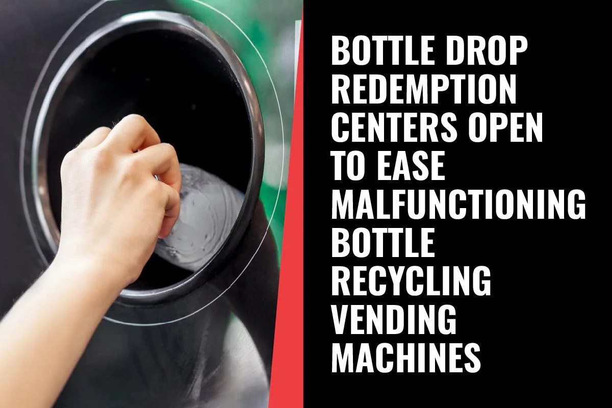 Vending News Bottle Drop Redemption Centers Open to Ease