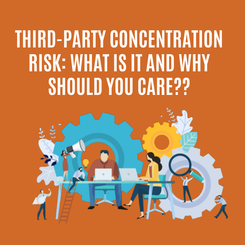 ThirdParty Concentration Risk What is it and why should you care