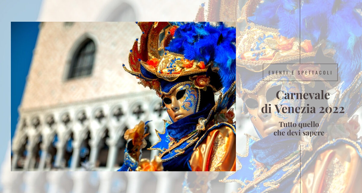 Carnevale di Venezia 2022 tutto quello che devi sapere