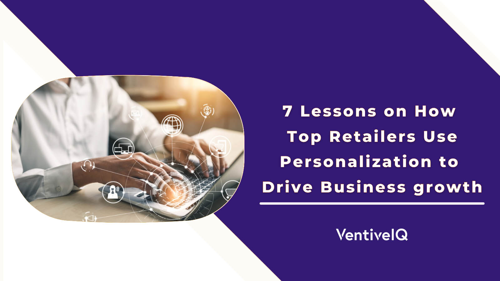 7 Lessons On How Top Retailers Use Personalization To Drive Business