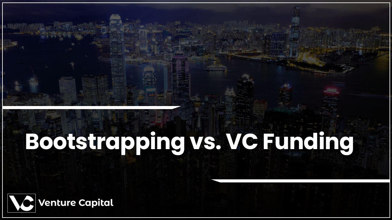 Bootstrapping vs. VC Funding