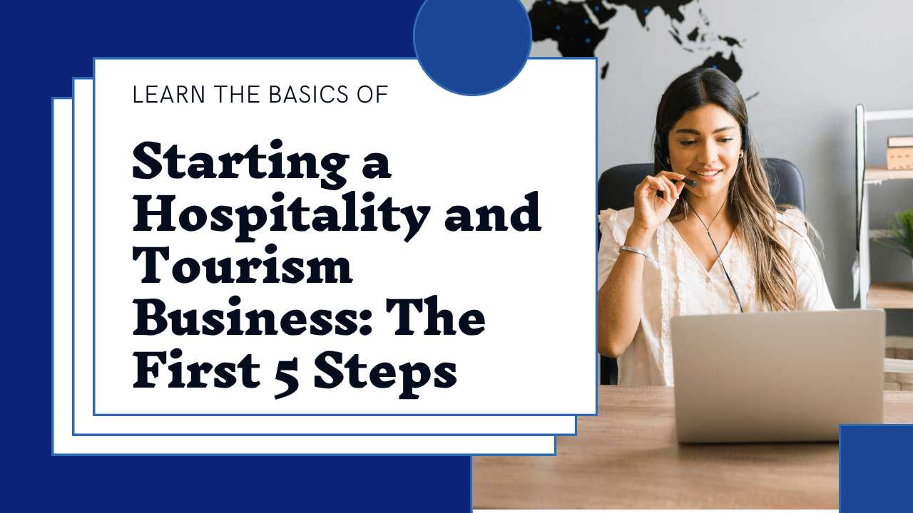 The First 5 Steps in Establishing a Hospitality and Tourism Business