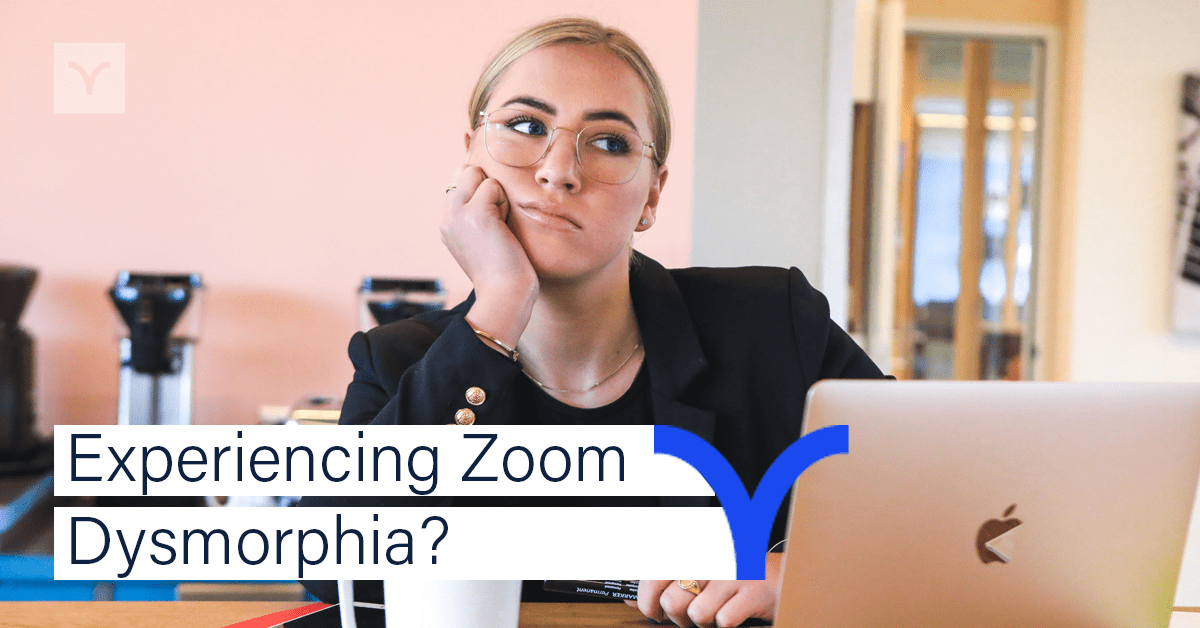 Experiencing Zoom Dysmorphia?