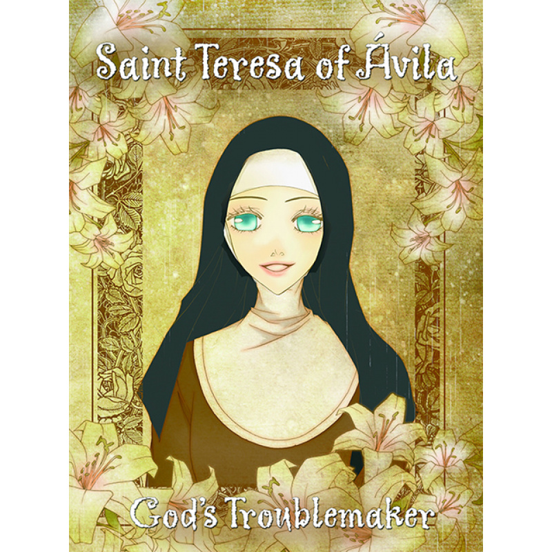 Saint Teresa of Avila God’s Troublemaker