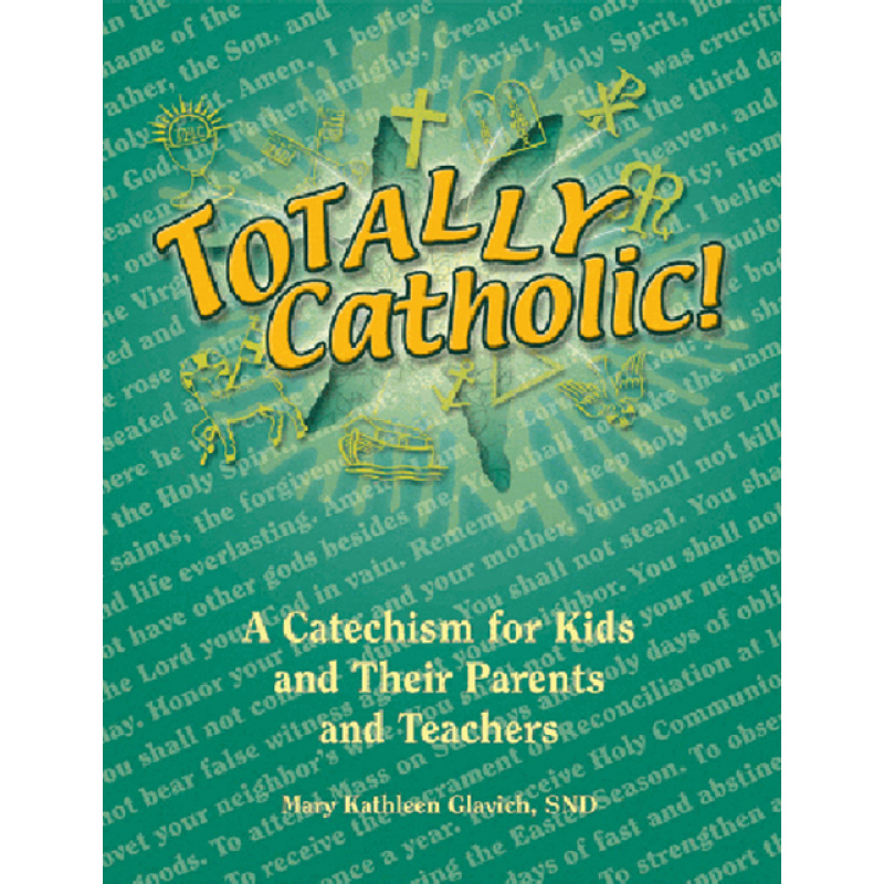 Totally Catholic Catechism For Kids & Their Parents & Teachers