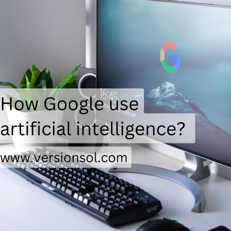 How does google use artificial intelligence? Version Solutions