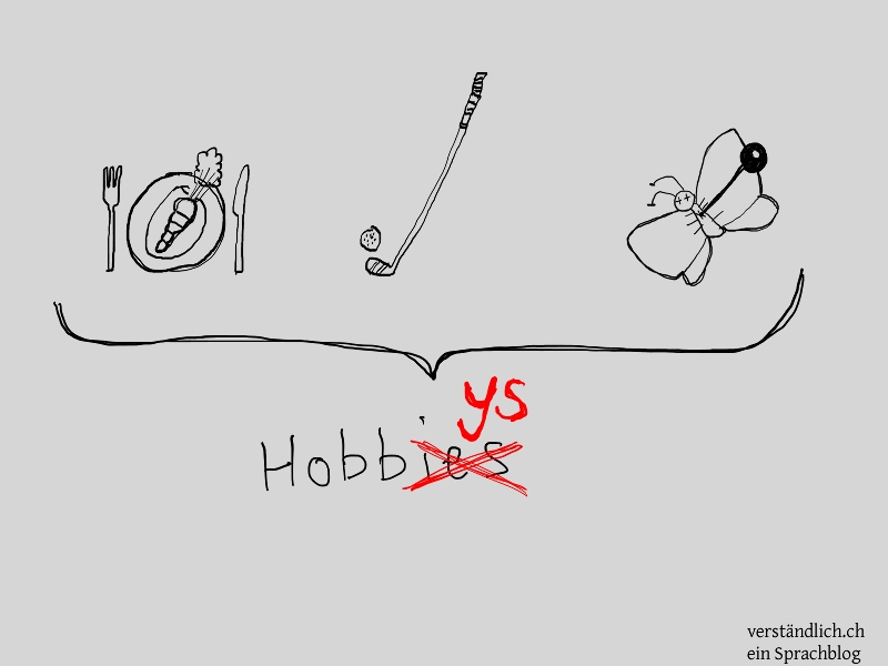 „Hobbies“ oder „Hobbys“? verständlich