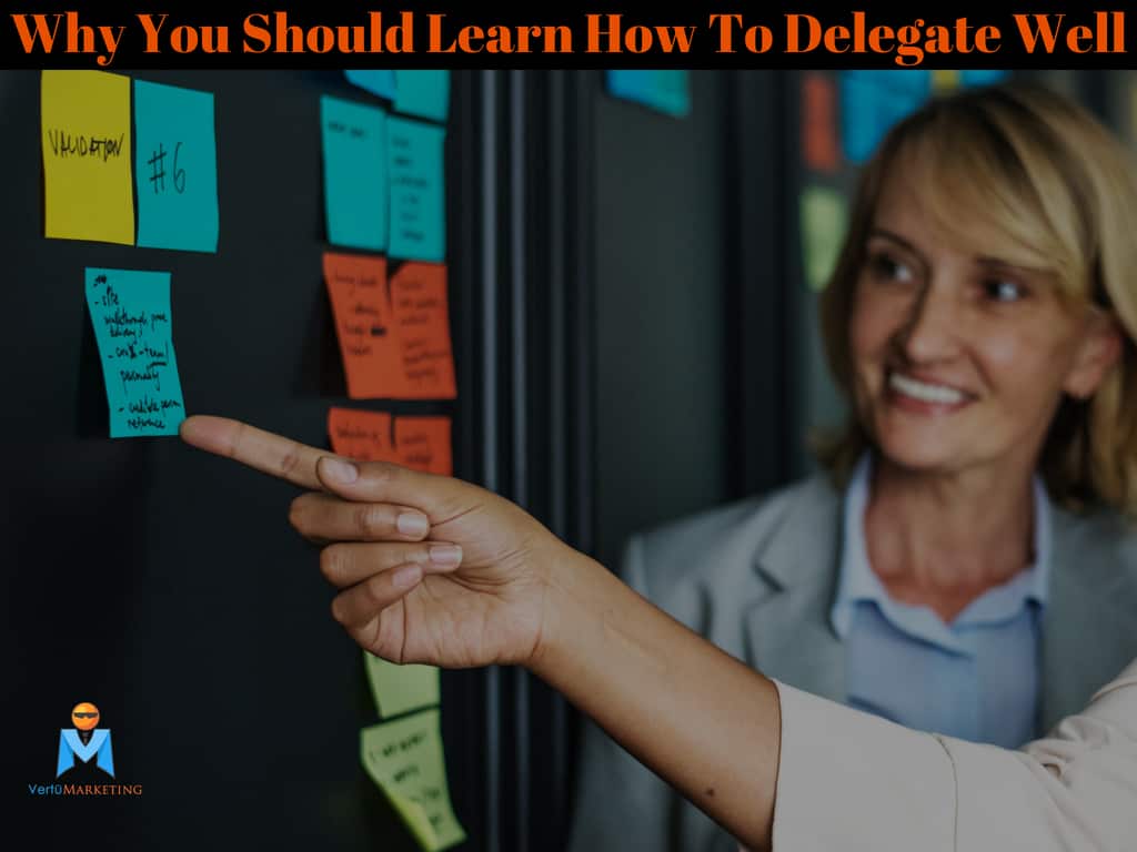 Why You Should Learn How To Delegate Well Vertū Marketing