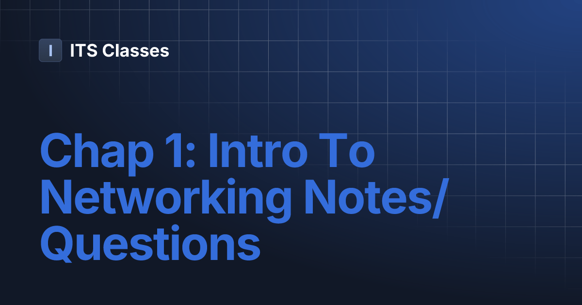 Chap 1 Intro To Networking Notes/Questions ITS Classes