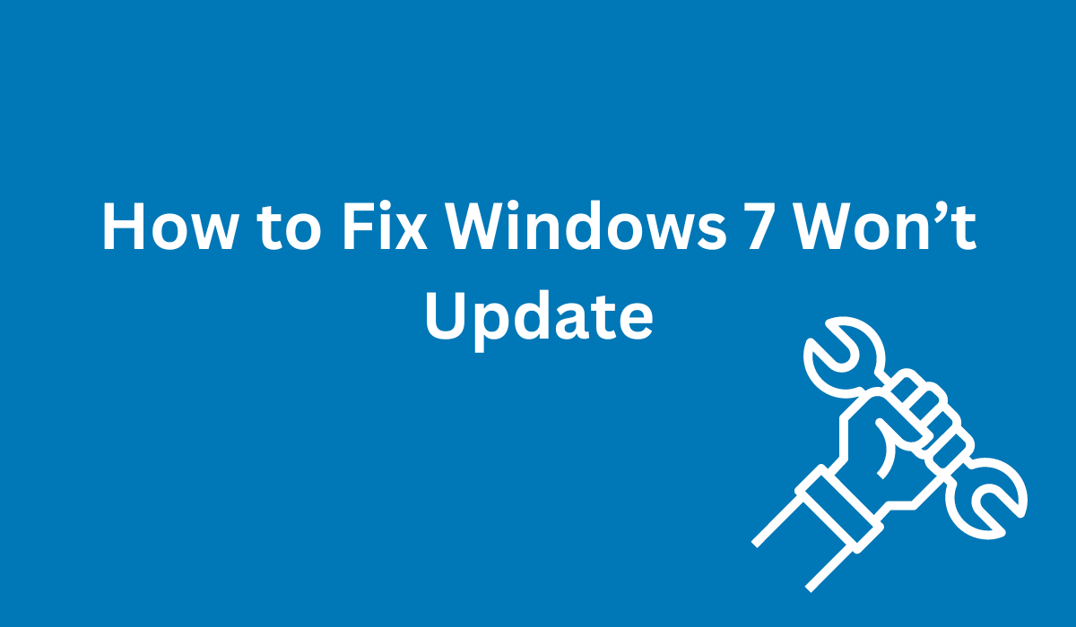How to Fix Windows 7 Won’t Update [StepByStep Guide]