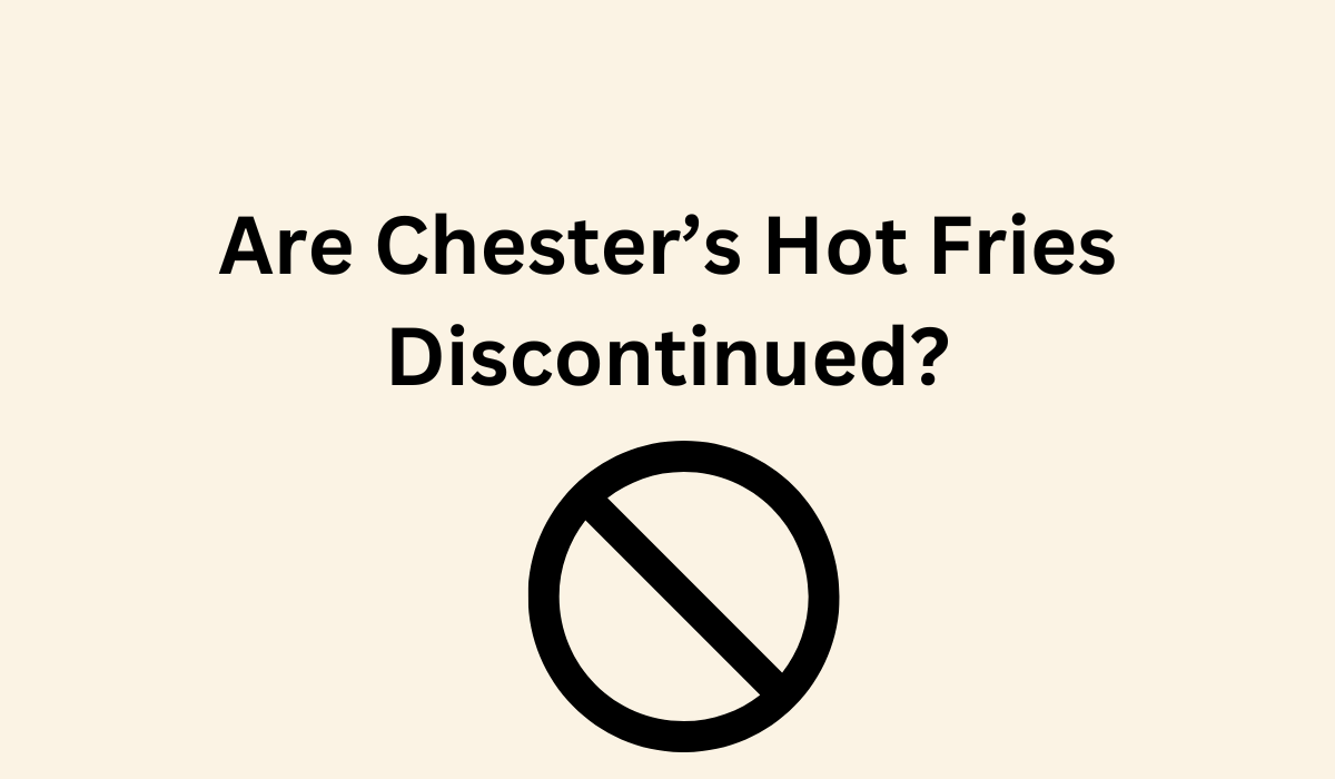 Are Chester’s Hot Fries Discontinued? [Find Out].