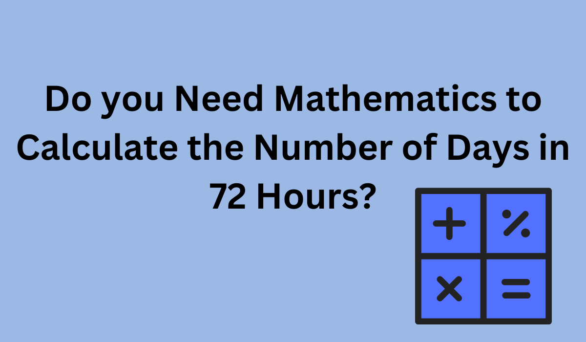 How Many Days are 72 Hours?[Learn More]