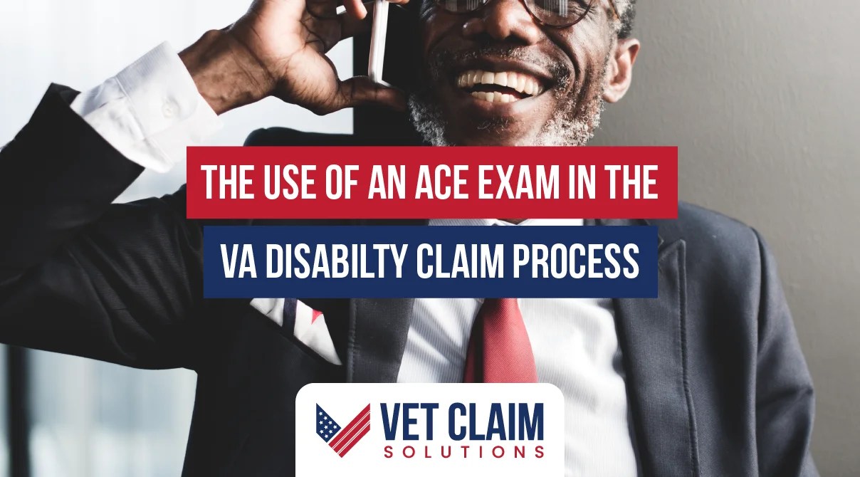The Use of an ACE Exam in the VA Disability Claim Process VET CLAIM