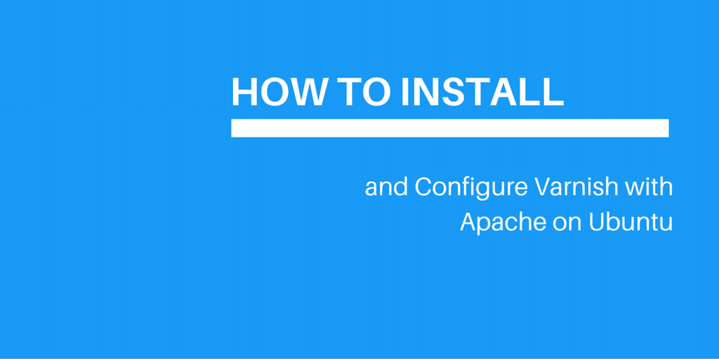 How To Install & Configure Varnish with Apache on Ubuntu VEXXHOST