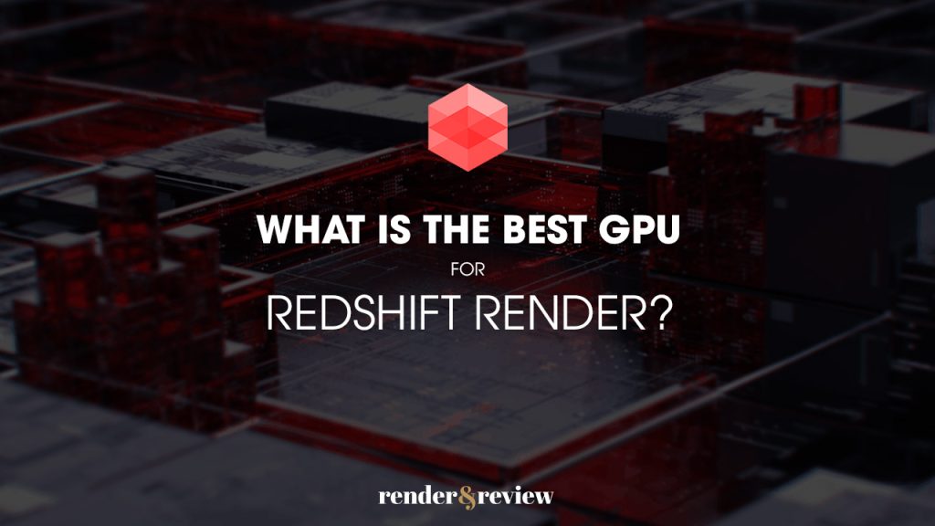 What is the best GPU for Redshift render? VFXRendering