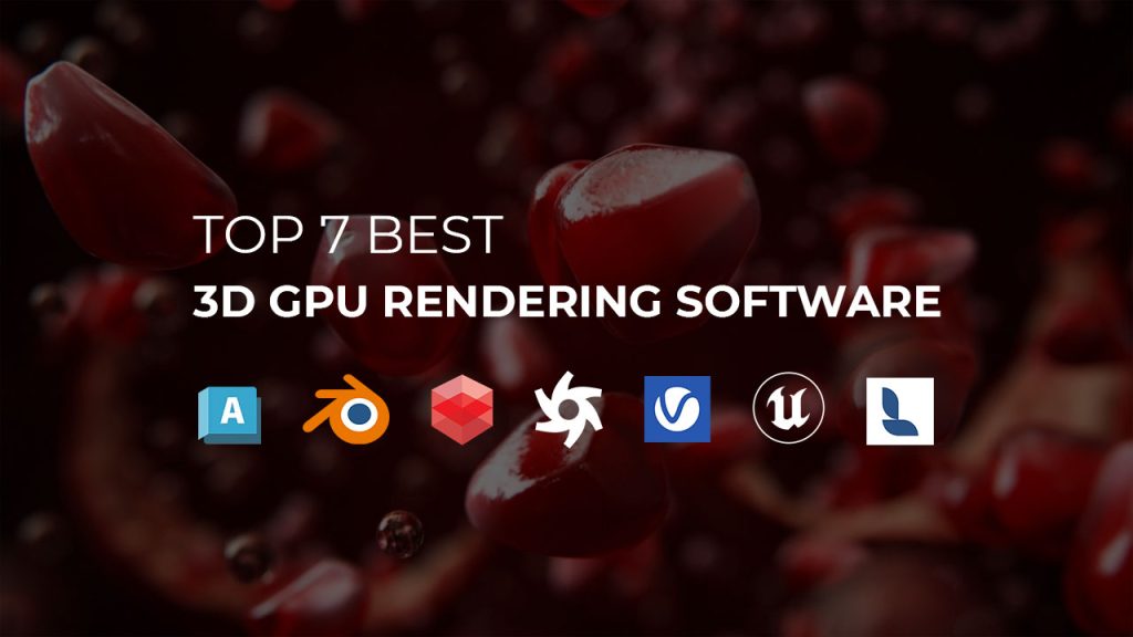Top 7 best 3D GPU rendering software VFXRendering