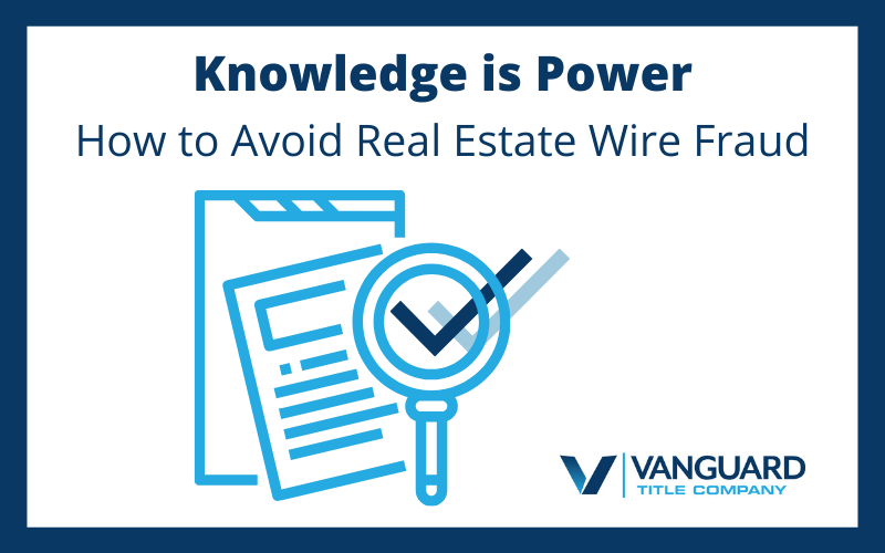 Knowledge is Power How to Avoid Real Estate Wire Fraud Vanguard