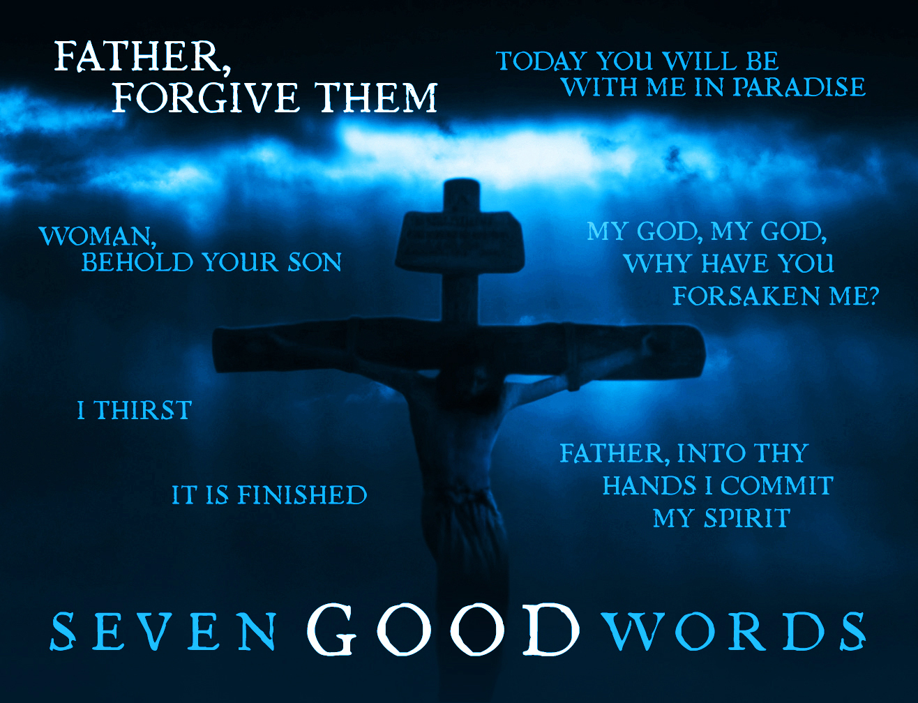 Cool Jesus Sayings On The Cross Ideas Seven Good Words: The Work Jesus Did On The Cross | Via Emmaus