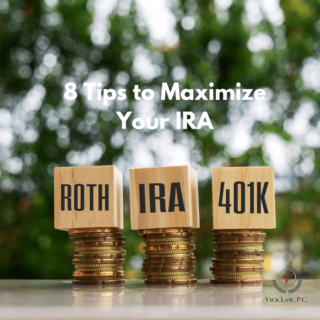 8 Tips to Maximize Your IRA Vick Law, P.C.