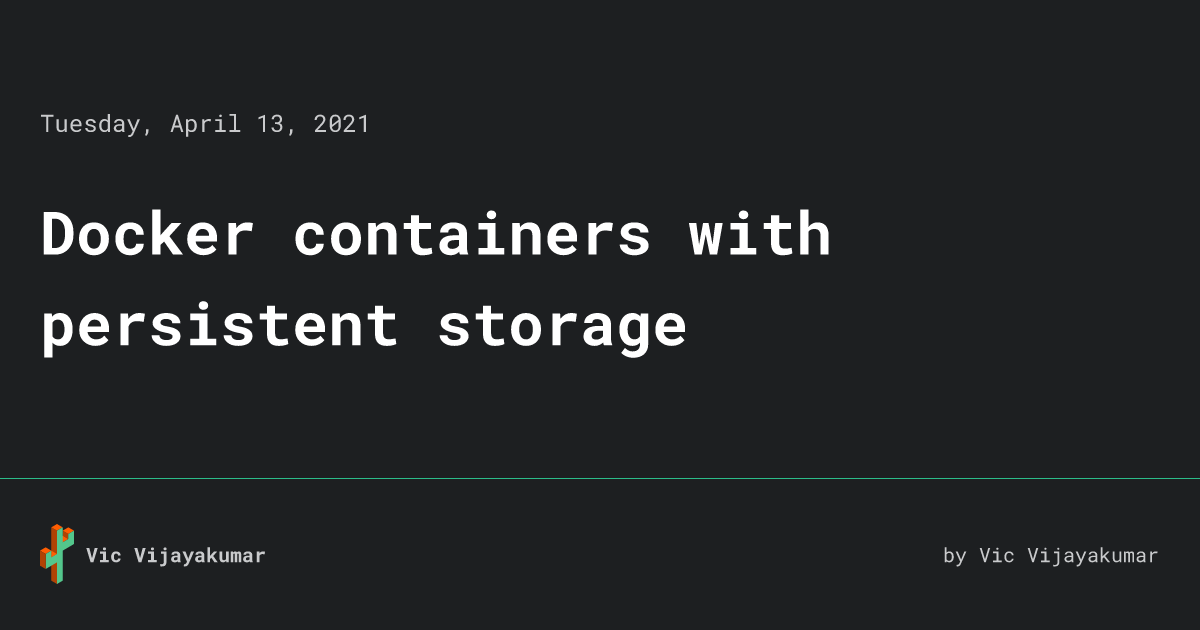 Docker containers with persistent storage • Vic Vijayakumar