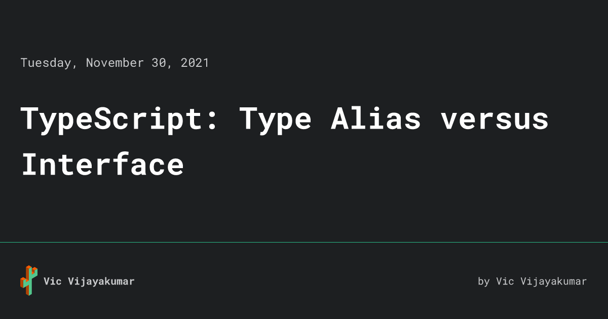 TypeScript Type Alias versus Interface • Vic Vijayakumar