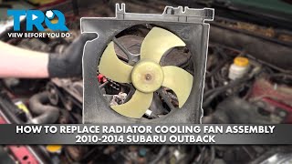 How to Replace Radiator Cooling Fan Assembly 2010-2014 Subaru Outback