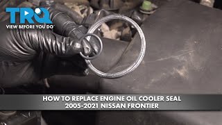 How to Replace Engine Oil Cooler Seal 2005-2021 Nissan Frontier | 1A Auto