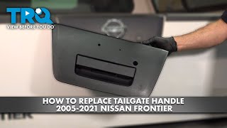How to Replace Tailgate Handle 2005-2021 Nissan Frontier | 1A Auto