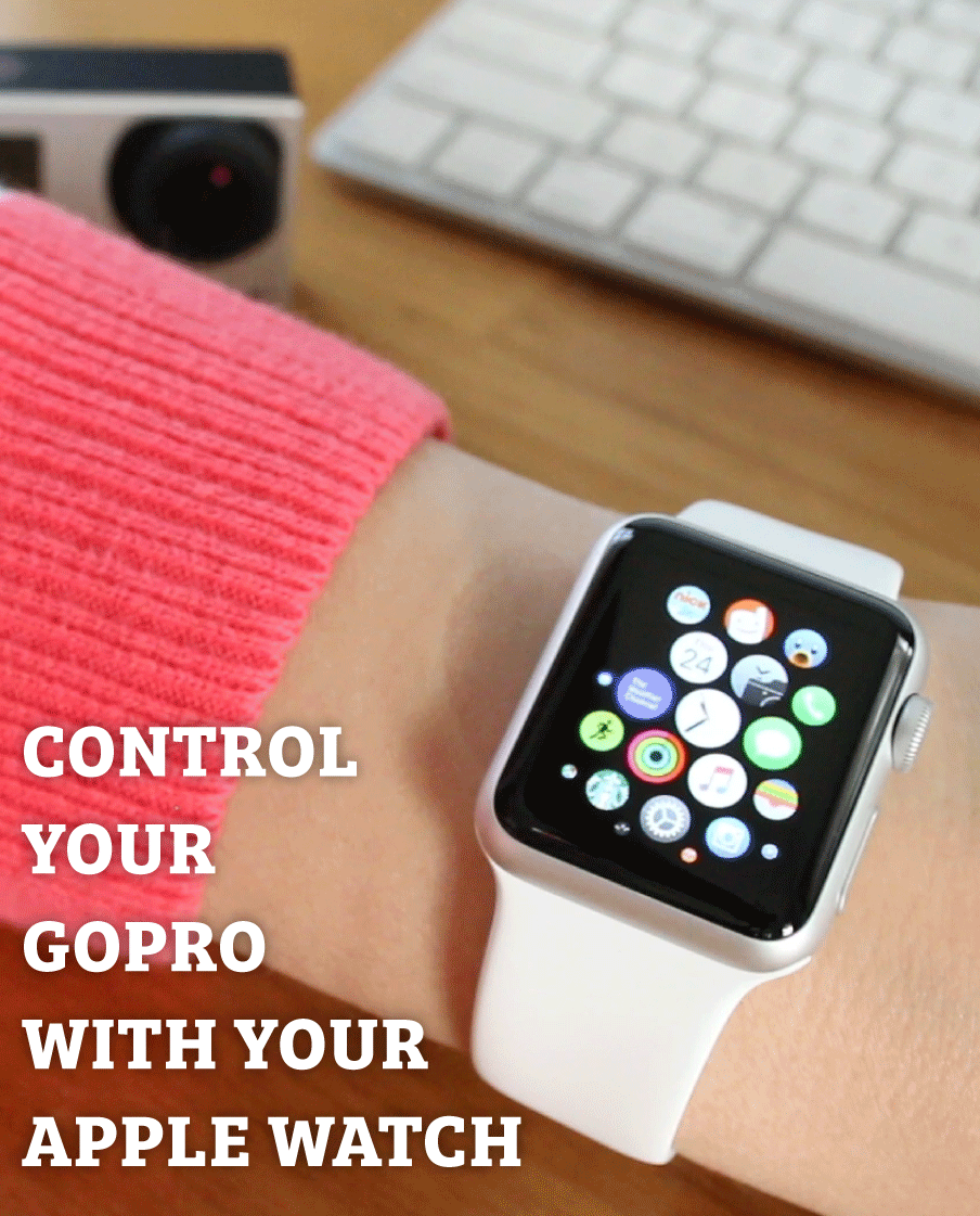 GoPro & Apple Watch App Use Your Apple Watch to Control Your GoPro