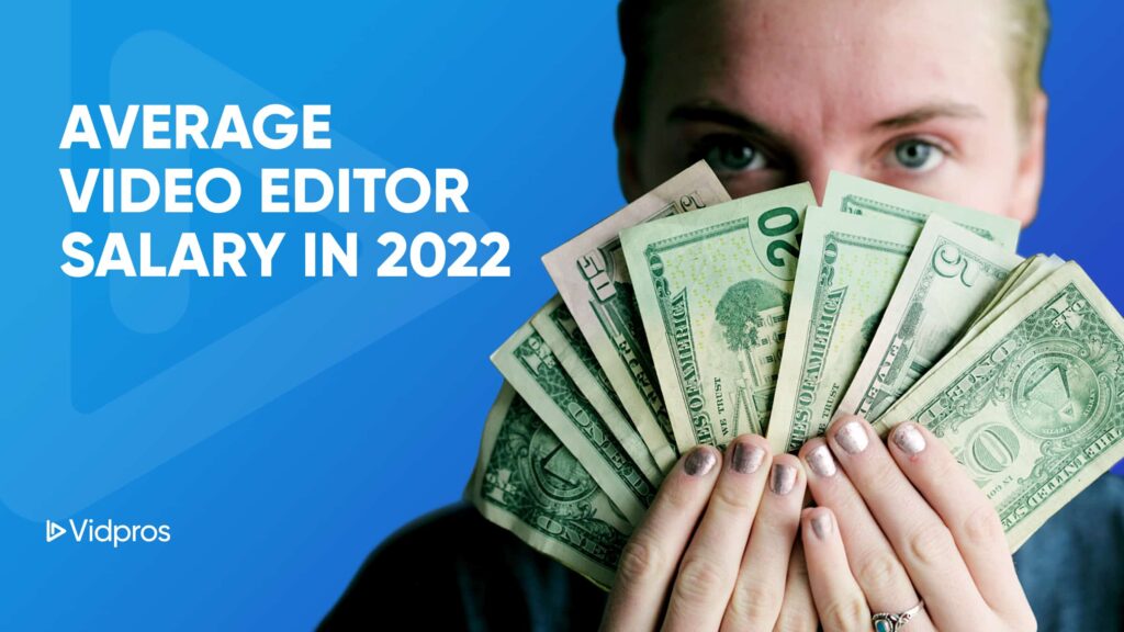 Average Video Editor Salary in 2022 Vidpros