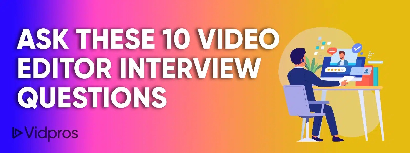 10 Video Editor Interview Questions To Ask Every Candidate