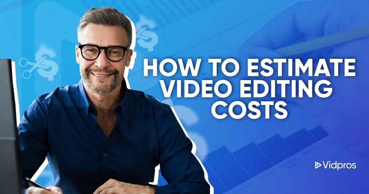 How to Estimate Video Editing Costs