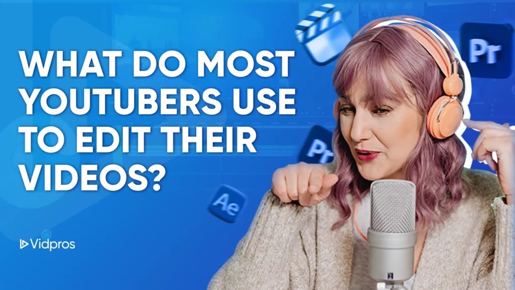 What Do Most YouTubers Use to Edit Their Videos?