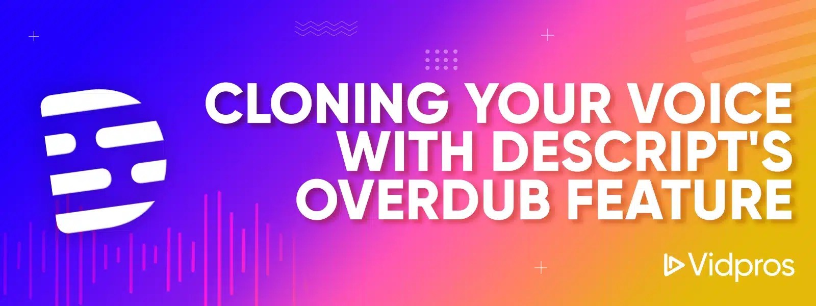 Discover Possibilities with Descript Overdub [A Tutorial]