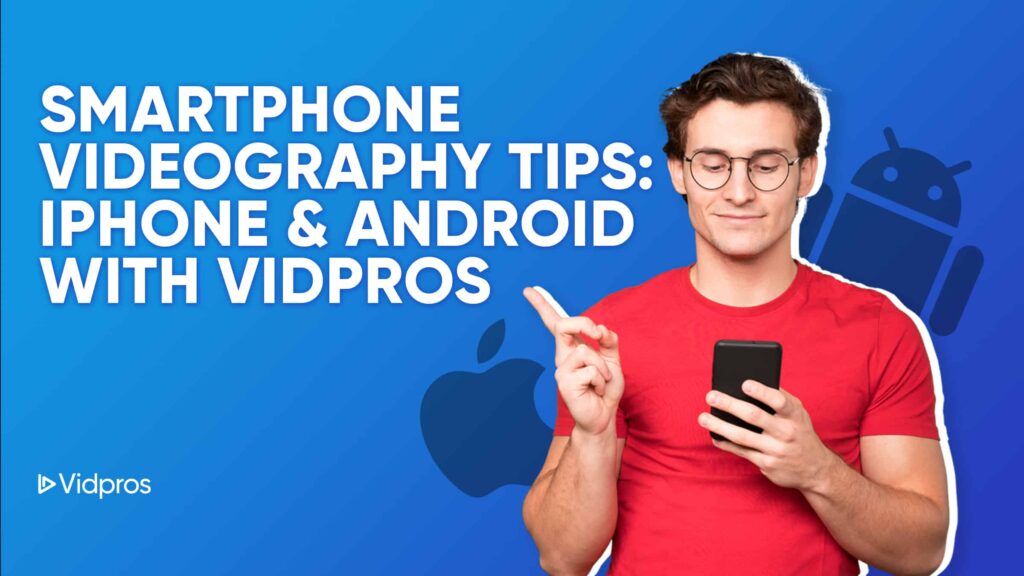 Smartphone Videography Tips iPhone & Android with Vidpros