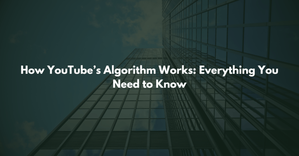 How YouTube’s Algorithm Works Explained