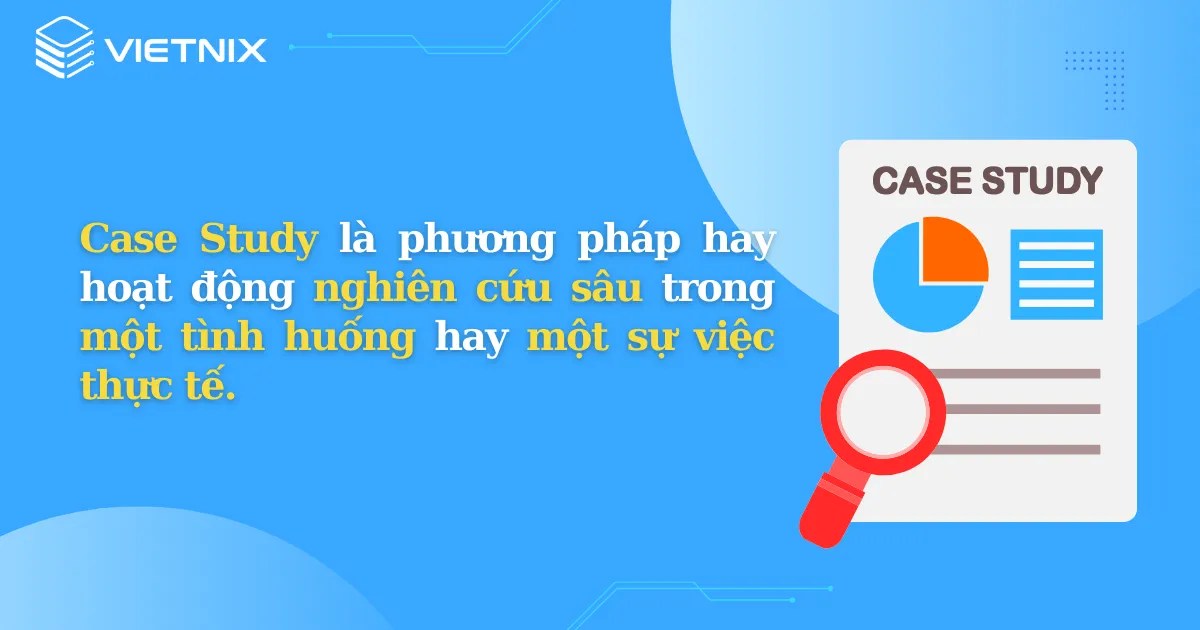 Case Study là gì? Quy trình triển khai Case Study hiệu quả