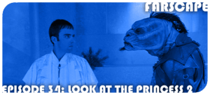 Farscape Episode 34: Look at the Princess II