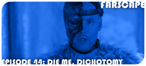 Farscape Episode 44: Die Me, Dichotomy