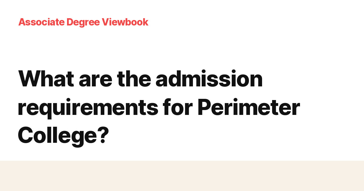 What are the admission requirements for Perimeter College? Associate