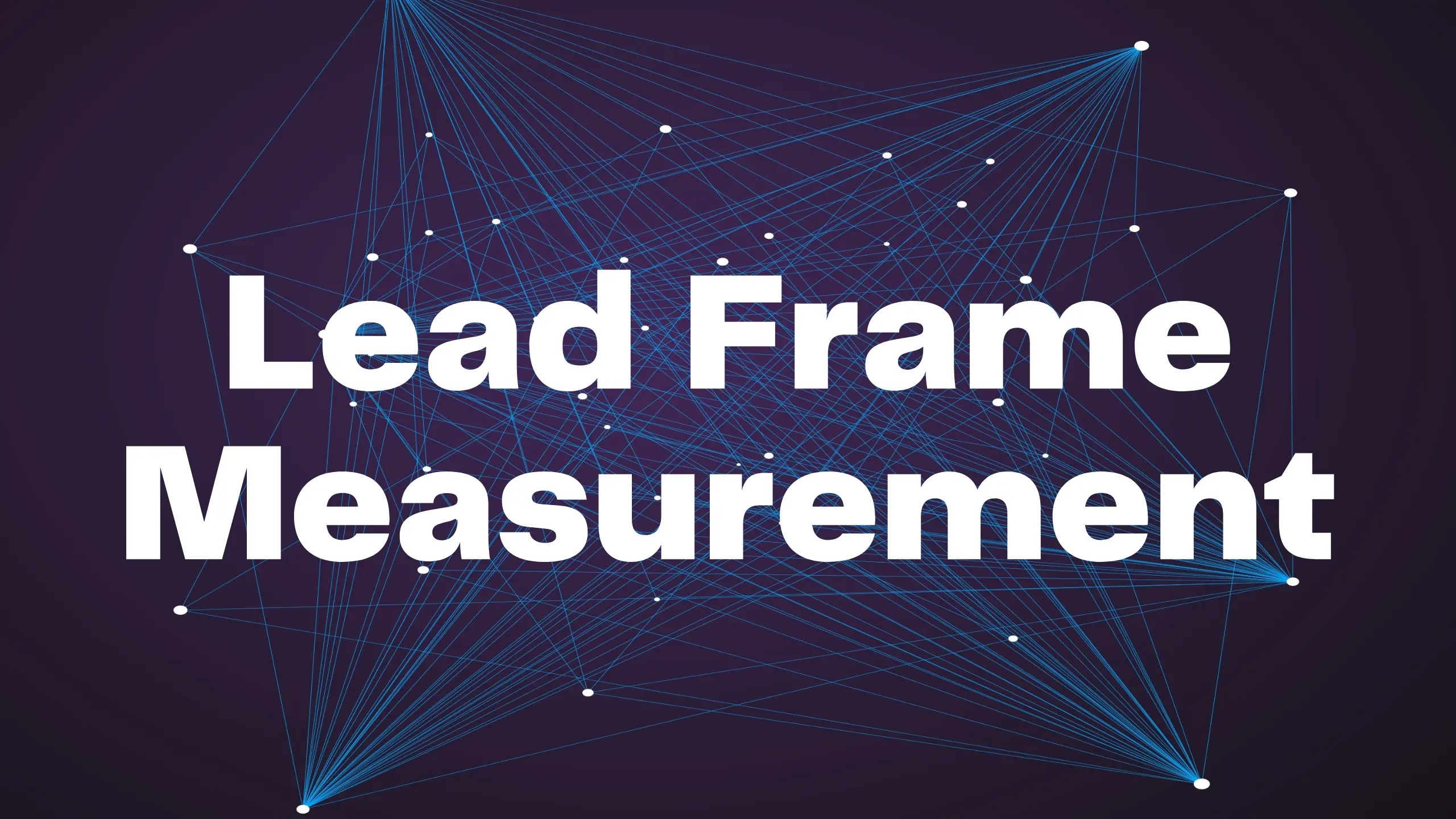 Lead Frame Measurement Ensuring Quality in Semiconductor Manufacturing