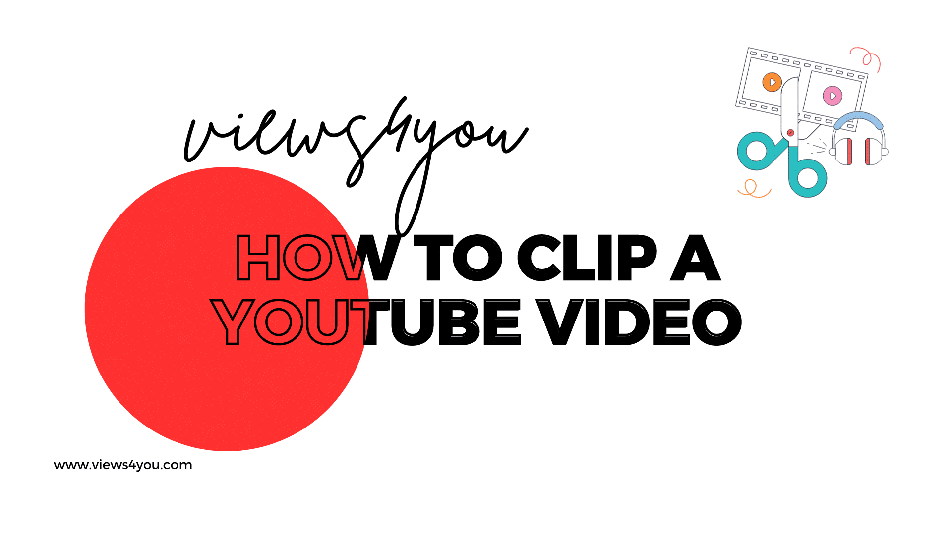 How to Clip a YouTube Video The Right Way Views4You
