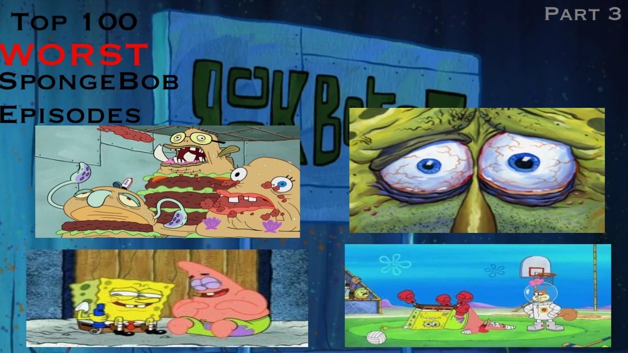 User blogTyler730/Top 100 Worst SpongeBob Episodes Part 3